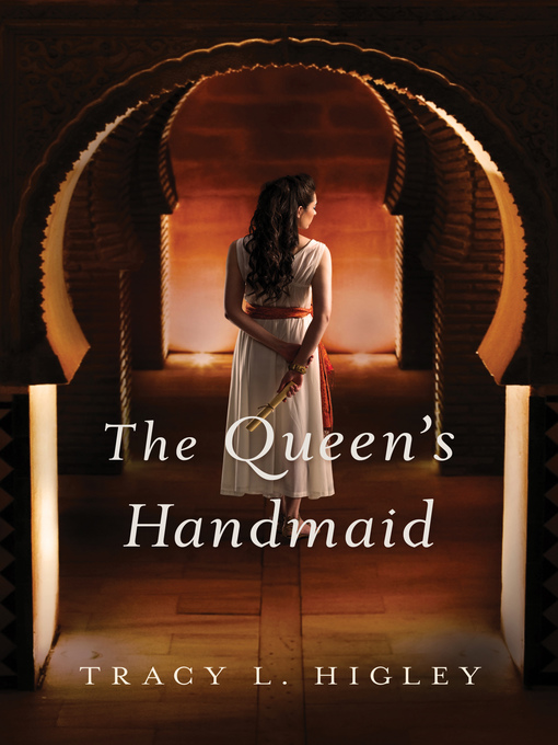 Title details for The Queen's Handmaid by Tracy Higley - Available